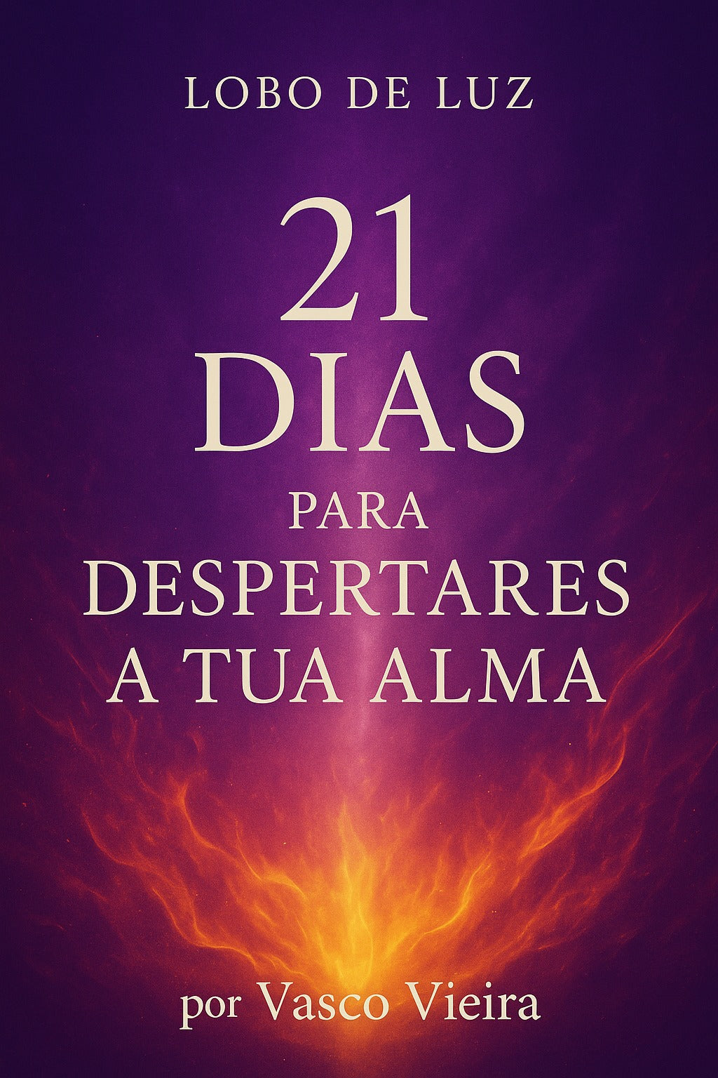 Capa do livro 21 Dias para Despertares a Tua Alma de Vasco Vieira (Lobo de Luz), fundo roxo com chama, obra sobre autoconhecimento e espiritualidade.