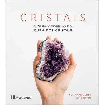 Cristais - O Guia Moderno da Cura dos Cristais - Universo com Alma ®